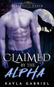 Title: Claimed by the Alpha, Author: Kayla Gabriel