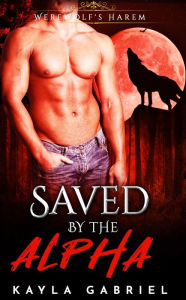 Title: Saved by the Alpha, Author: Kayla Gabriel