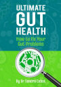 Ultimate Gut Health: How To Fix Your Gut Problems