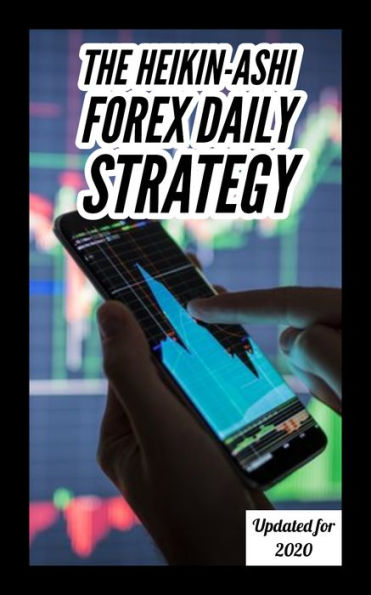 The Heikin-Ashi Daily Forex Strategy - Updated for 2020