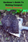 Gardener's Guide To Making Compost
