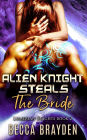 Alien Knight Steals the Bride: A Sci-Fi Paranormal Romance