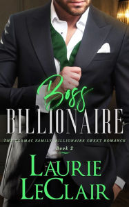 Title: Boss Billionaire (The Cormac Family: Billionaire Sweet Romance, Book 2), Author: Laurie Leclair