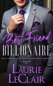 Title: Best Friend Billionaire (The Cormac Family: Billionaire Sweet Romance, Book 3), Author: Laurie Leclair