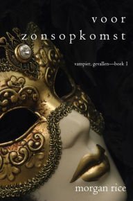 Title: Voor Zonsopkomst (Vampier, GevallenBoek 1), Author: Morgan Rice