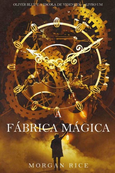 A Fabrica Magica (Oliver Blue e a Escola de Videntes Livro Um)