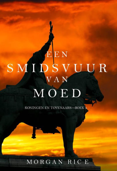 Een Smidsvuur van Moed (Koningen en TovenaarsBoek 4)