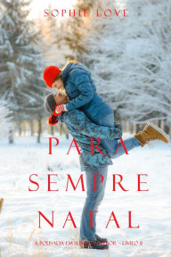 Title: Para Sempre Natal (A Pousada em Sunset Harbor Livro 8), Author: Sophie Love