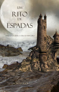 Title: Um Rito de Espadas (Livro #7 da serie: O Anel do Feiticeiro), Author: Morgan Rice