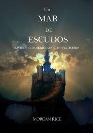 Title: Um Mar De Escudos (Livro N 10 da serie O Anel do Feiticeiro), Author: Morgan Rice