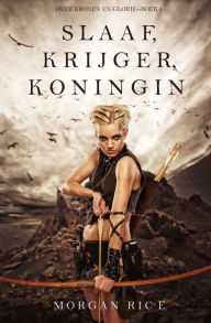 Title: Slaaf, Krijger, Koningin (Over Kronen en GlorieBoek 1), Author: Morgan Rice