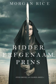 Title: Ridder, Erfgenaam, Prins (Over Kronen en GlorieBoek #3), Author: Morgan Rice