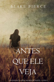 Title: Antes Que Ele Veja (Um Enigma Mackenzie WhiteLivro 2), Author: Blake Pierce