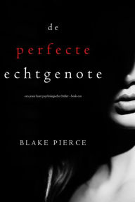 Title: De perfecte echtgenote (Een Jessie Hunt Psychologische Thriller - Boek Een), Author: Blake Pierce