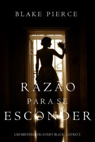 Title: Razao Para Se Esconder (Um Misterio de Avery Black Livro 3), Author: Blake Pierce
