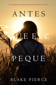 Title: Antes Que Ele Peque (Um Enigma Mackenzie WhiteLivro 7), Author: Blake Pierce