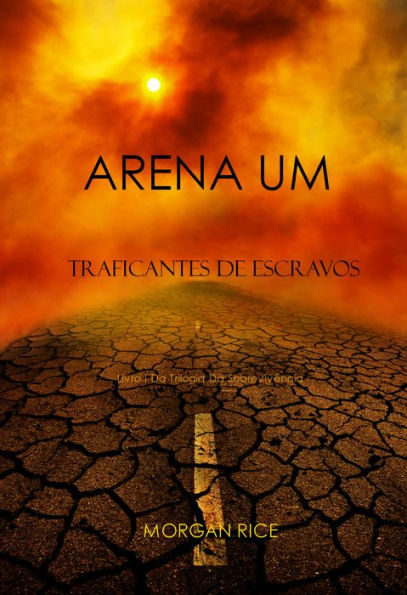 Arena Um: Traficantes De Escravos (Livro I Da Trilogia Da Sobrevivencia)