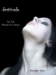 Title: Destinada (Livro 4 De Memorias De Um Vampiro), Author: Morgan Rice