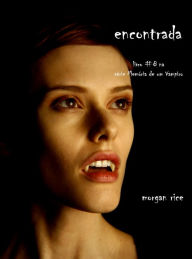 Title: Encontrada (Livro 8 De Memorias De Um Vampiro), Author: Morgan Rice