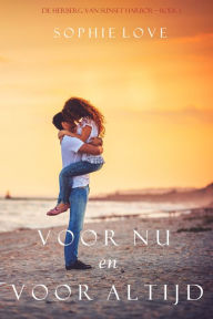 Title: Voor Nu en Voor Altijd (De Herberg van Sunset HarborBoek 1), Author: Sophie Love