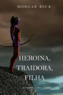 Heroina, Traidora, Filha (De Coroas e GloriaLivro 6)