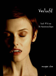 Title: Verloofd (Boek #6 van De Vampierverslagen), Author: Morgan Rice