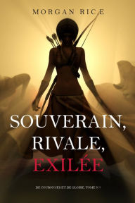 Title: Souverain, Rivale, Exilee (De Couronnes et de Gloire, Tome n 7), Author: Morgan Rice