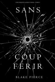 Title: Sans Coup Ferir (Une enquete de Riley Paige Tome 9), Author: Blake Pierce