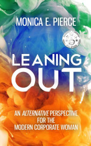 Title: Leaning Out, Author: Monica E. Pierce