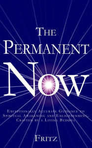 Title: The Permanent Now: Exceptionally Accurate Guidance to Spiritual Awakening and Enlightenment, Crafted by a Living Buddha, Author: Kevin Fritz