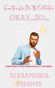 Title: Okay...I...Love...Ye: Sometimes A Fake Marriage is All You Need..., Author: Mini Sands