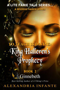 Title: To Teach is Divine;: King Halleren's Prophecy, Author: Alexandria Infante