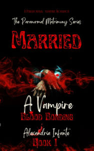 Title: Married to a Vampire: Blood Bonding, Author: Alexandria Infante