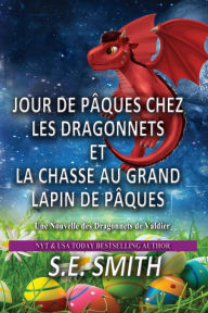 Title: Jour de Paques chez les Dragonnets et La Chasse au Grand Lapin de Paques, Author: S. E. Smith