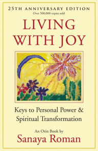 Title: Living with Joy: Keys to Personal Power and Spiritual Transformation, Author: Sanaya Roman