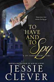 Title: To Have and To Spy, Author: Jessie Clever