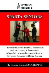 Title: SPARTA SENIORS Synchronicity of Science, Perception of Limitations, & Movement, Author: Julio A. Salado