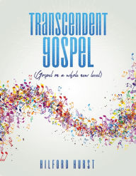 Title: Transcendent Gospel, Author: Hilford Hurst