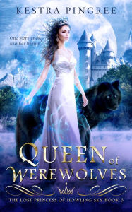 Title: Queen of Werewolves, Author: Kestra Pingree