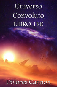 Title: Universo convoluto libro tre, Author: Dolores Cannon