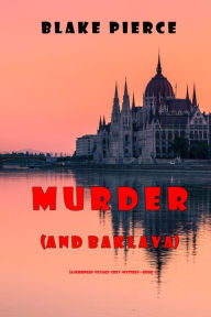 Title: Murder (and Baklava) (A European Voyage Cozy MysteryBook 1), Author: Blake Pierce