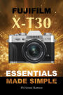 Fujifilm X-T30: Essentials Made Simple