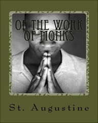 Title: Of the Work of Monks, Author: St. Augustine