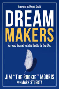 Title: Dream Makers: Surround Yourself with the Best to Be Your Best, Author: Jim The Rookie Morris