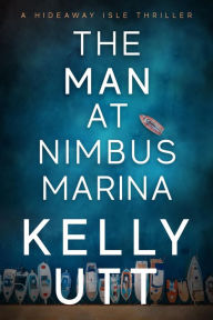 Title: The Man at Nimbus Marina, Author: Kelly Utt