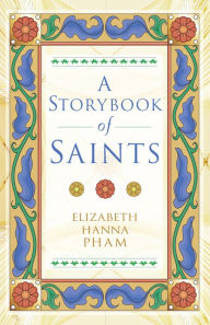 Title: A Storybook of Saints, Author: Elizabeth Hanna Pham