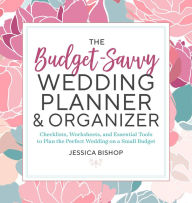 Title: The Budget-Savvy Wedding Planner & Organizer, Author: Jessica Bishop