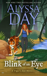 Title: BLINK OF AN EYE: Tiger's Eye Mysteries, Author: Alyssa Day