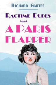 Title: Ragtime Dudes Meet a Paris Flapper, Author: Richard Gartee