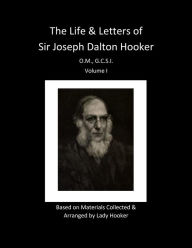 Title: Life and Letters of Sir Joseph Dalton Hooker (Volume I), Author: Joseph Hooker